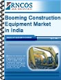 Booming Construction Equipment Market in India Research Report